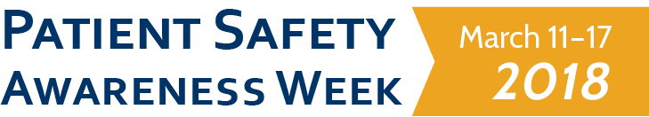 Patient Safety Awareness Week: March 11-17 2018